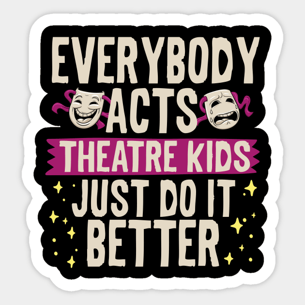 Everybody Acts Theatre Kids Just Do It Better Sticker by thingsandthings